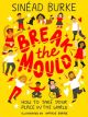Break the Mould by Sinead Burke