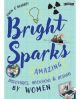 BRIGHT SPARKS Amazing Discoveries, Inventions and Designs by Women